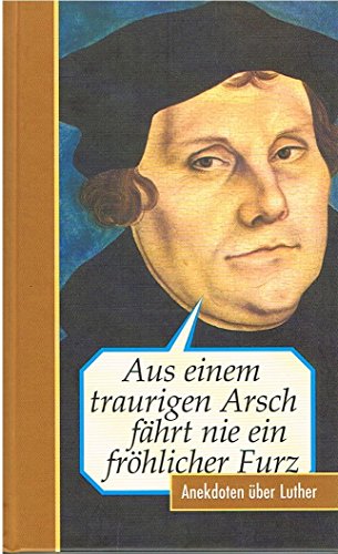 Beispielbild fr Aus einem traurigen Arsch fhrt nie ein frhlicher Furz. Anekdoten ber Luther zum Verkauf von medimops