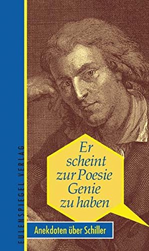 Stock image for Er scheint zur Poesie Genie zu haben - Anekdoten ber Friedrich Schiller for sale by medimops