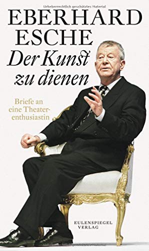 9783359013815: Der Kunst zu dienen: Briefe an eine Theaterenthusiastin