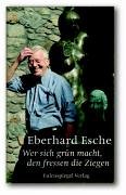 Wer sich grün macht, den fressen die Ziegen / Eberhard Esche - Esche, Eberhard