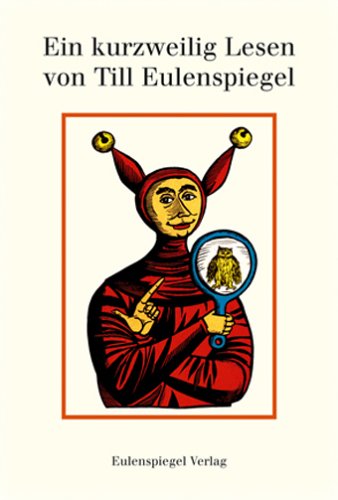 Beispielbild fr Ein kurzweilig Lesen von Till Eulenspiegel geboren aus dem Lande zu Braunschweig, wie er sein Leben vollbracht hat. Smtliche Geschichten nach den ltesten Drucken erzhlt und einem geneigten Publikum zu sonderbarem Nutzen unterbreitet. zum Verkauf von Neusser Buch & Kunst Antiquariat