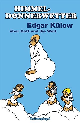 Himmeldonnerwetter Edgar Külow über Gott und die Welt - Edgar Külow