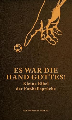 Beispielbild fr Es war die Hand Gottes! Kleine Bibel der Fuballsprche zum Verkauf von medimops