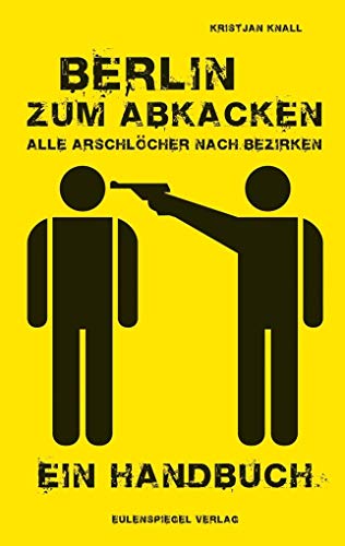 Beispielbild fr Berlin zum Abkacken Alle Arschlcher nach Bezirken: Ein Handbuch zum Verkauf von medimops