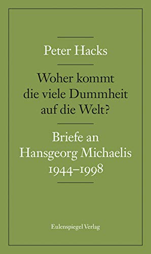 9783359024170: Woher kommt die viele Dummheit auf die Welt?: Briefe an Hansgeorg Michaelis 1944-1998