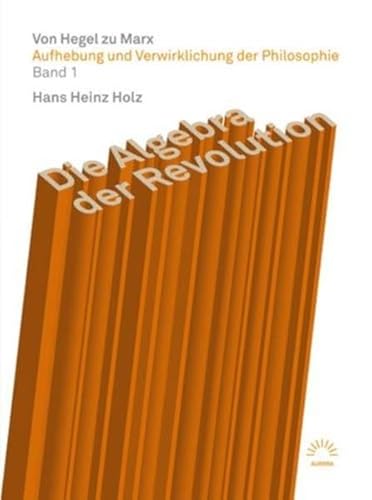 Die Algebra der Revolution - Von Hegel zu Marx 1 (9783359025108) by Hans Heinz Holz