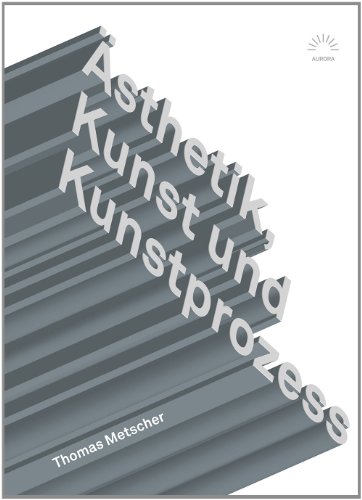 Ästhetik, Kunst und Kunstprozess : Theoretische Studien - Thomas Metscher