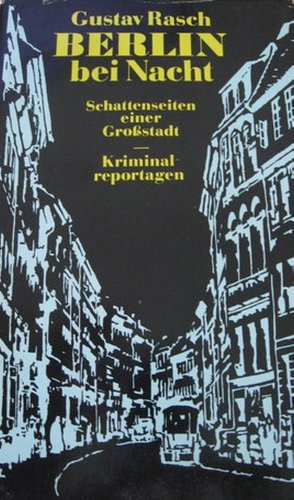 Beispielbild fr Berlin bei Nacht. Schattenseiten einer Grostadt. Kriminalreportagen. Eine Auswahl aus den Schriften von Gustav Rasch mit einem Anhang ber das Victoriatheater und die Intrigen des Theaterunternehmers Cerf. Herausgegeben, mit Anmerkungen und einem Nachwort versehen von Paul Thiel. Mit Illustrationen. zum Verkauf von Antiquariat Frank Dahms