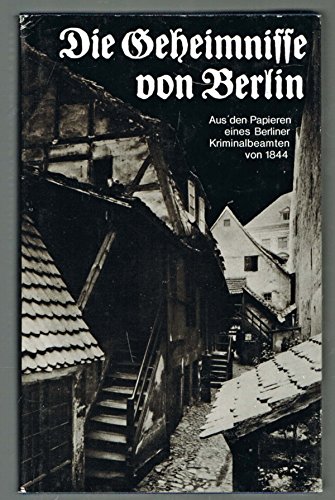 Die Geheimnisse von Berlin - Aus den Papieren eines Berliner Kriminalbeamten von 1844