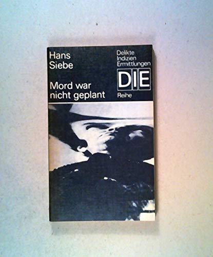 Mord war nicht geplant / Hans Siebe