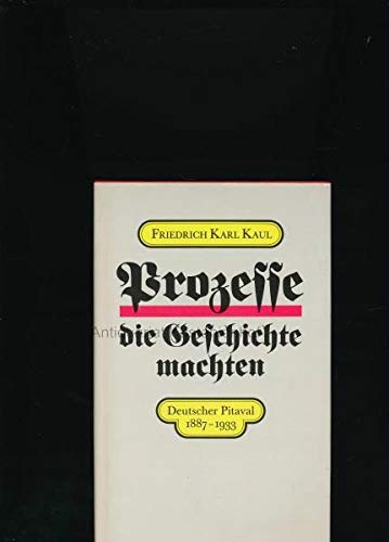 9783360001641: Prozesse, die Geschichte machten Deutscher Pitaval von 1887 bis 1933