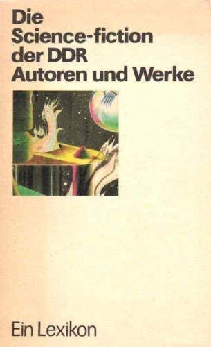 Beispielbild fr Die Science-fiction der DDR. Autoren und Werke. Ein Lexikon. zum Verkauf von Antiquariat Matthias Wagner