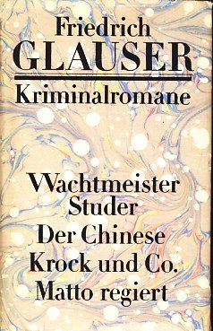 Kriminalromane. Wachtmeister Studer, Der Chinese, Krock und Co., Matto regiert. - Glauser, Friedrich