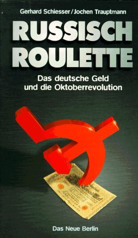 Russisch Roulette Das deutsche Geld und die Oktoberrevolution.