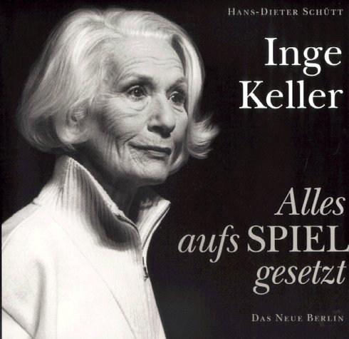 Inge Keller: Alles aufs Spiel gesetzt (German Edition) (9783360008626) by SchuÌˆtt, Hans-Dieter