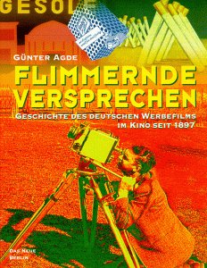 Beispielbild fr Flimmernde Versprechen. Geschichte des deutschen Werbefilms im Kino seit 1897 zum Verkauf von medimops