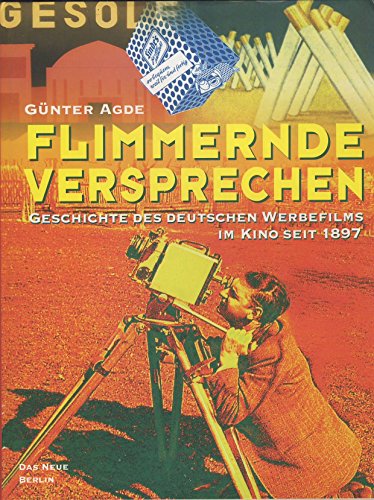 Flimmerndes Versprechen. Geschichte des deutschen Werbefilms im Kino seit 1897.