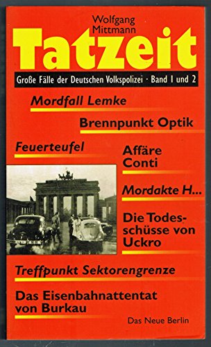 Tatzeit - Große Fälle der Deutschen Volkspolizei. Band 1 und 2 [in einem Band].