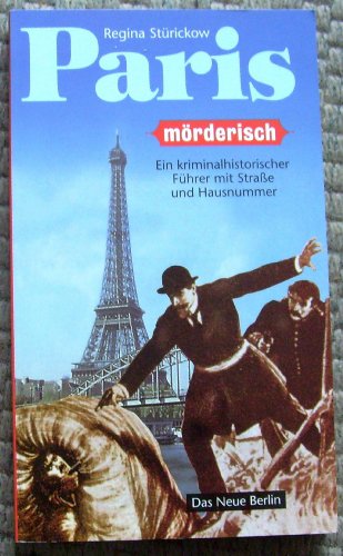 Beispielbild fr Paris mrderisch. Ein kriminalhistorischer Fhrer mit Strae und Hausnummer zum Verkauf von medimops