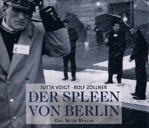 Beispielbild fr Der Spleen von Berlin. Text Jutta Voigt, Fotos Rolf Zllner. zum Verkauf von Homeless Books
