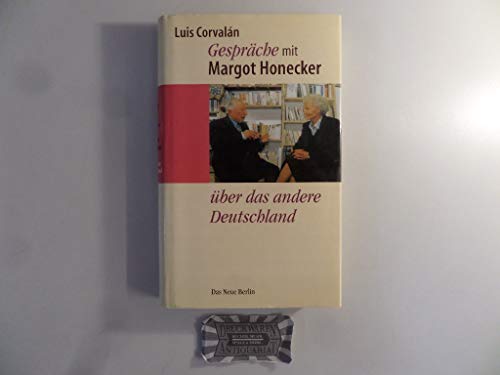 GesprÃ¤che mit Margot Honecker Ã¼ber das andere Deutschland (9783360009500) by Luis-corvalan-margot-honecker