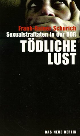 Beispielbild fr Tdliche Lust. Sexualstraftaten in der DDR zum Verkauf von medimops