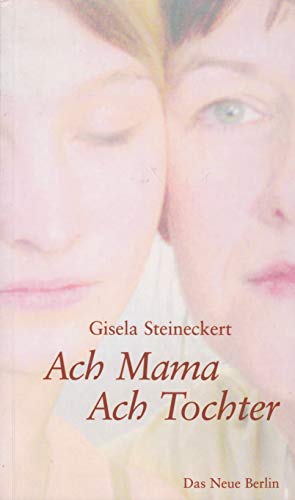 Ach Mama, Ach Tochter - Steineckert, Gisela