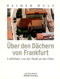 Stock image for ber den Dchern von Frankfurt. Luftbilder von der Stadt an der Oder. Texte von Olaf Gardt und Jrg Kotterba. Polnische bersetzung: Katrin Lechler. Englische bersetzung::David Barwick. (= Mrkische Oderzeitung). for sale by Antiquariat Dirk Borutta