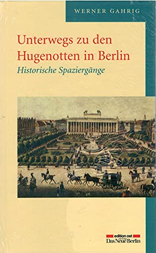 Unterwegs zu den Hugenotten in Berlin - Gahrig, Werner