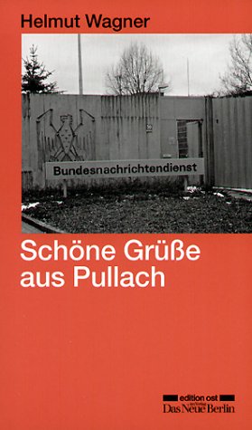 Schöne Grüße aus Pullach. Operationen des BND gegen die DDR (Edition Ost) - Wagner, Helmut