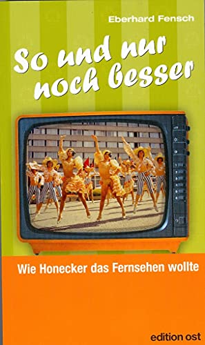 Beispielbild fr So und nur noch besser. Wie Honecker das Fernsehen wollte (Edition Ost) zum Verkauf von medimops