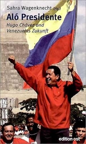Aló presidente : Hugo Chávez und Venezuelas Zukunft. Sahra Wagenknecht (Hg.) - Wagenknecht, Sahra (Hrg.)