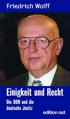 Einigkeit und Recht. die DDR und die deutsche Justiz ; Politik und Justiz vom Schießbefehl Friedr...
