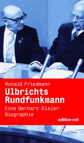 Ulbrichts Rundfunkmann : Eine Gerhart-Eisler-Biographie - Ronald Friedmann