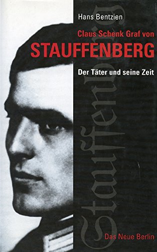 Claus Schenk Graf von Stauffenberg. Der Täter und seine Zeit.