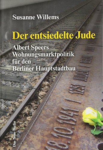 9783360013323: Der entsiedelte Jude: Albert Speers Wohnungsmarktpolitik fr den Berliner Hauptstadtbau