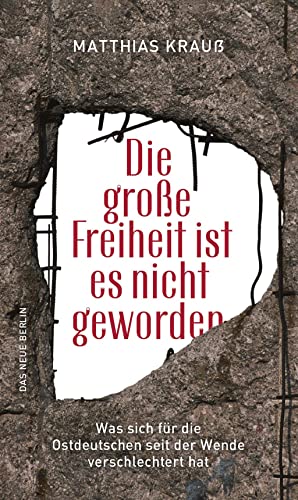 9783360013460: Die groe Freiheit ist es nicht geworden: Was sich fr die Ostdeutschen seit der Wende verschlechtert hat