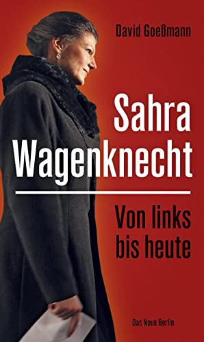 9783360013491: Von links bis heute: Sahra Wagenknecht
