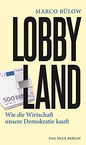 Lobbyland : Wie die Wirtschaft unsere Demokratie kauft - Marco Bülow