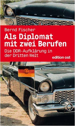 Beispielbild fr Als Diplomat mit zwei Berufen. die DDR-Aufklrung in der Dritten Welt. zum Verkauf von Grammat Antiquariat