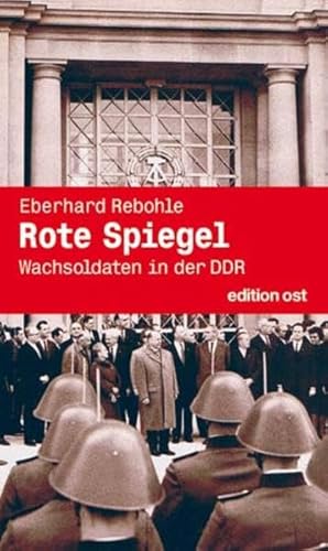 Rote Spiegel. Wachsoldaten in der DDR. - Rebohle, Eberhard