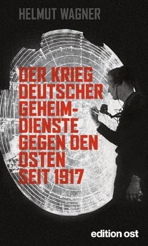 Stock image for Der Krieg deutscher Geheimdienste gegen den Osten seit 1917. for sale by modernes antiquariat f. wiss. literatur