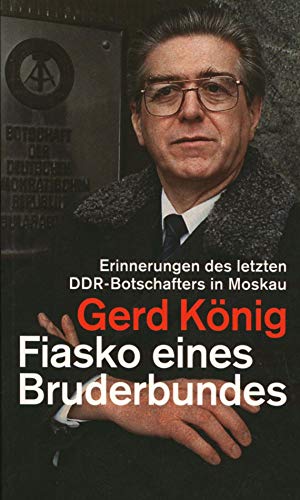 Beispielbild fr Fiasko eines Bruderbundes: Erinnerungen des letzten DDR-Botschafters in Moskau zum Verkauf von medimops