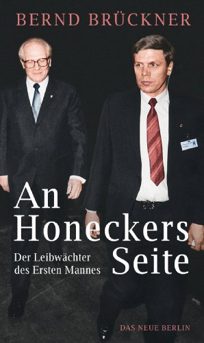 An Honeckers Seite: Der Leibwächter des Ersten Mannes - Bernd, Brückner