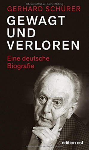 Gewagt und verloren: Eine deutsche Biografie - Gerhard Schürer