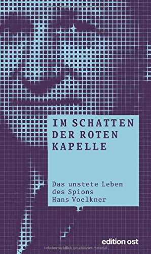 Stock image for Im Schatten der Roten Kapelle: Das unstete Leben des Spions Hans Voelkner (edition ost) for sale by medimops