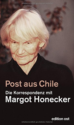 Post aus Chile. Die Korrespondenz mit Margot Honecker. - Honecker, Margot und Frank Schumann