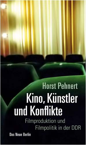 Kino, Künstler und Konflikte. Filmproduktion und Filmpolitik in der DDR.