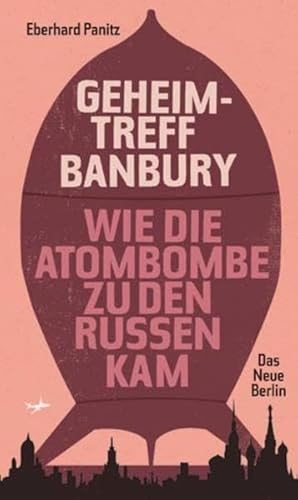 Stock image for Geheimtreff Banbury: Wie die Atombombe zu den Russen kam for sale by medimops