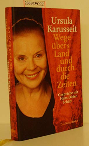 Wege übers Land und durch die Zeiten; Gespräche mit Hans-Dieter Schütt; - Karusseit, Ursula